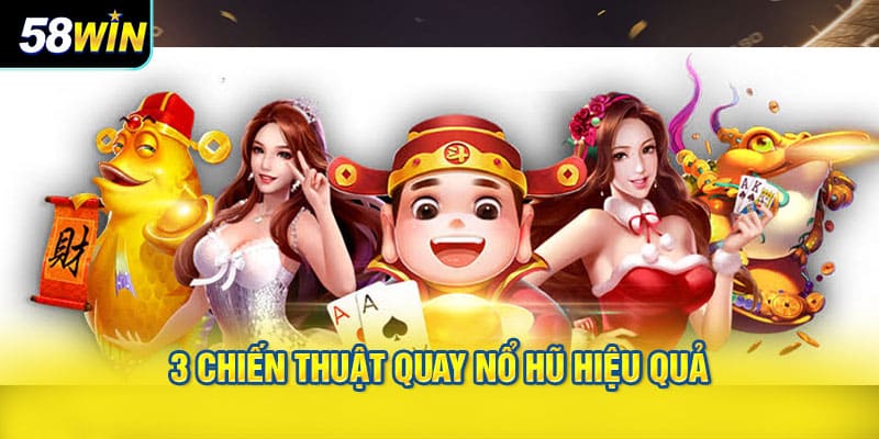 3 chiến thuật quay nổ hũ hiệu quả cho người chơi