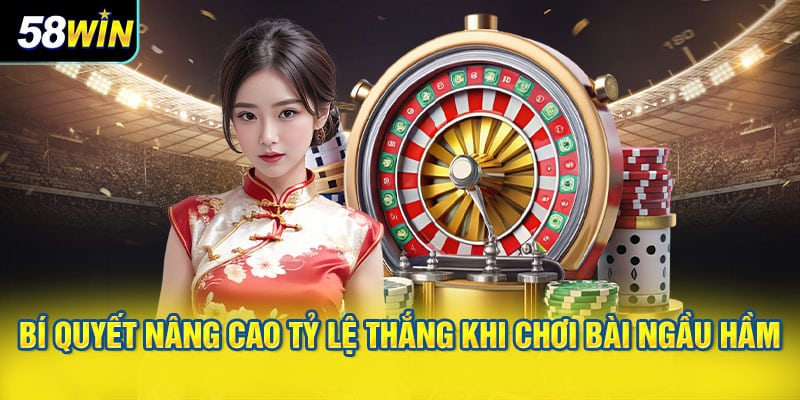 Bí quyết nâng cao tỷ lệ thắng khi chơi Bài Ngầu Hầm