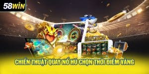 Chiến thuật quay nổ hũ chọn thời điểm vàng