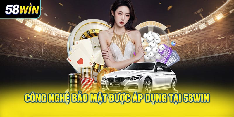 Công nghệ bảo mật được áp dụng tại 58WIN