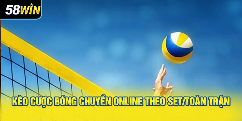 Kèo cược bóng chuyền online theo set/toàn trận