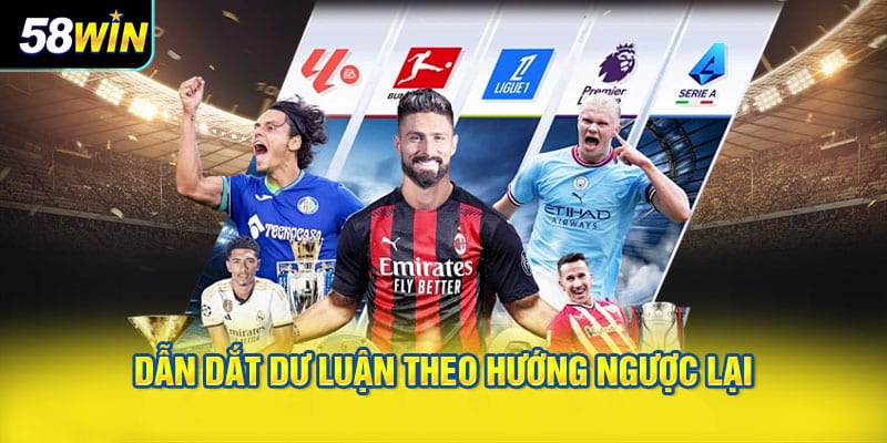 Dẫn dắt dư luận theo hướng ngược lại