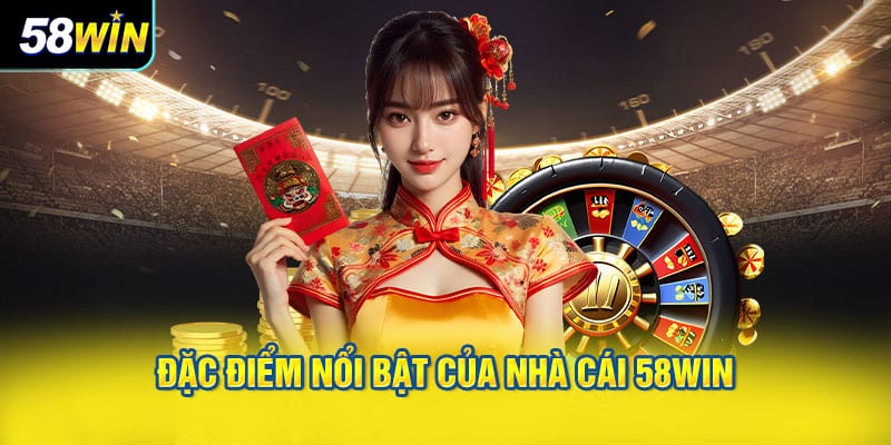 Đặc Điểm Nổi Bật Của Nhà Cái 58WIN