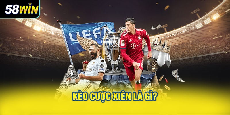 Kèo cược xiên là gì?