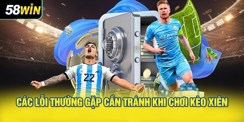 Các lỗi thường gặp cần tránh khi chơi kèo xiên