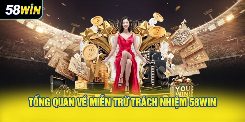 Tổng quan về miễn trừ trách nhiệm 58WIN