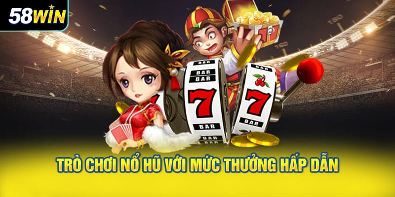 Trò chơi nổ hũ với mức thưởng hấp dẫn