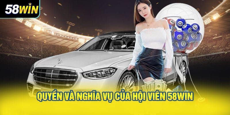 Quyền và nghĩa vụ của hội viên 58WIN