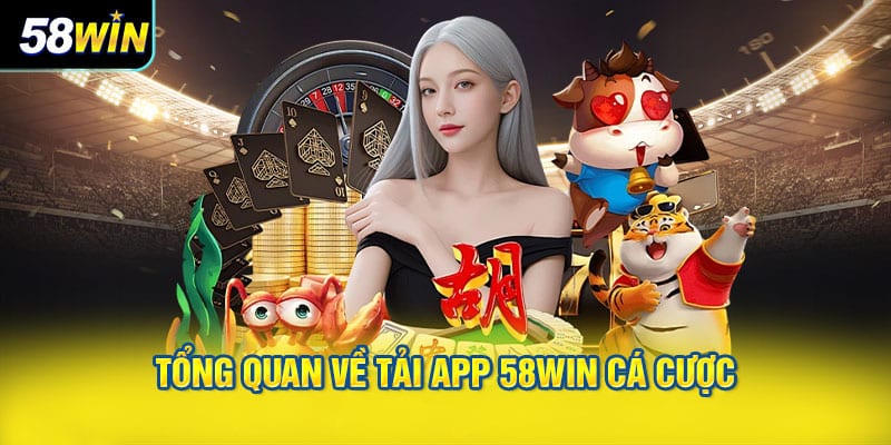 Tổng Quan Về Tải App 58WIN Cá Cược